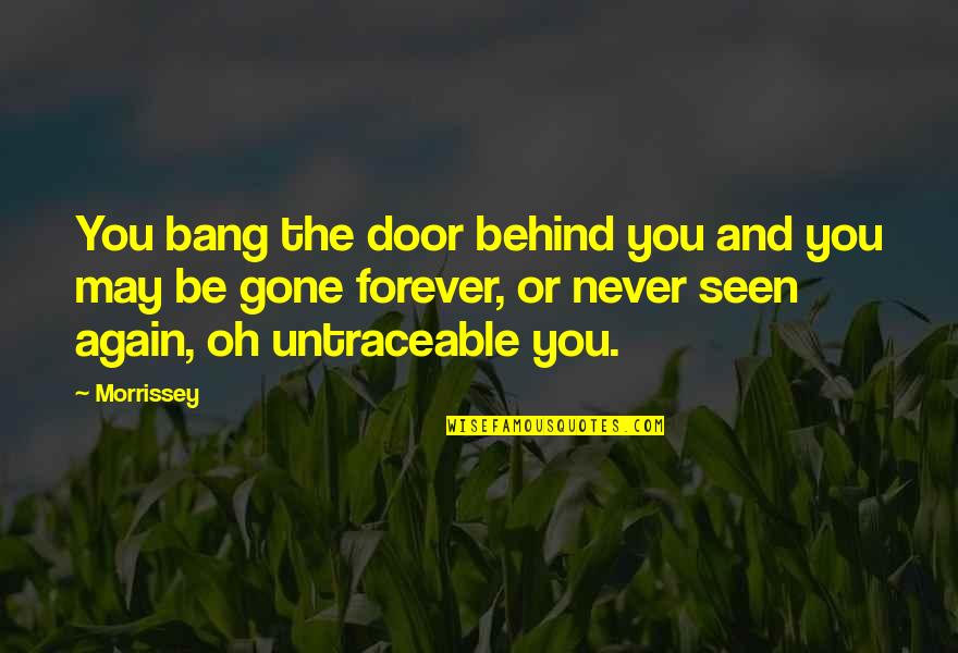 Womens Role In History Quotes By Morrissey: You bang the door behind you and you