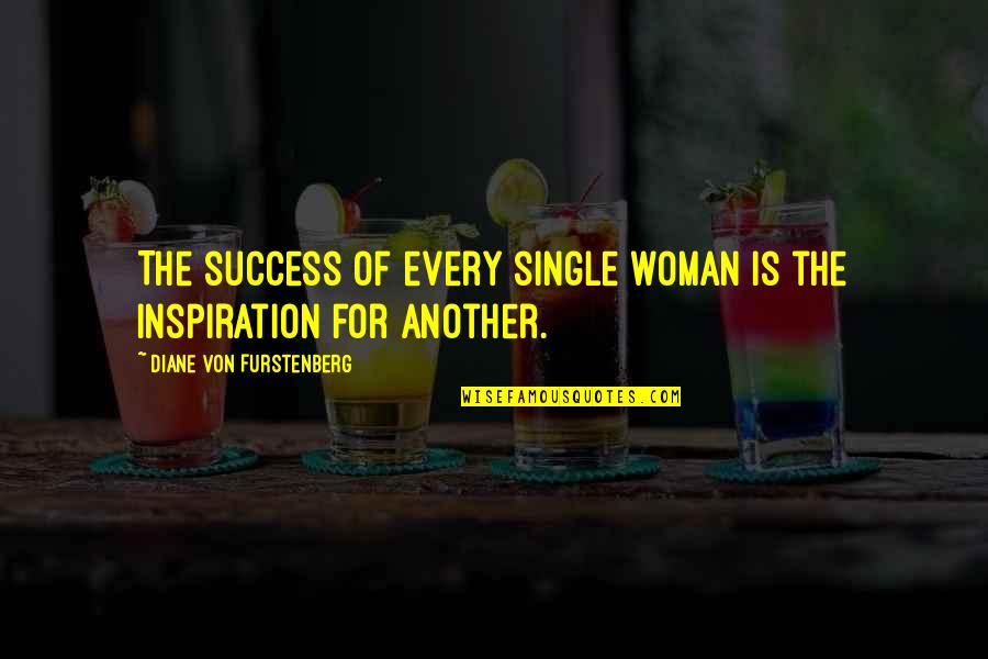 Women's Success Quotes By Diane Von Furstenberg: The success of every single woman is the