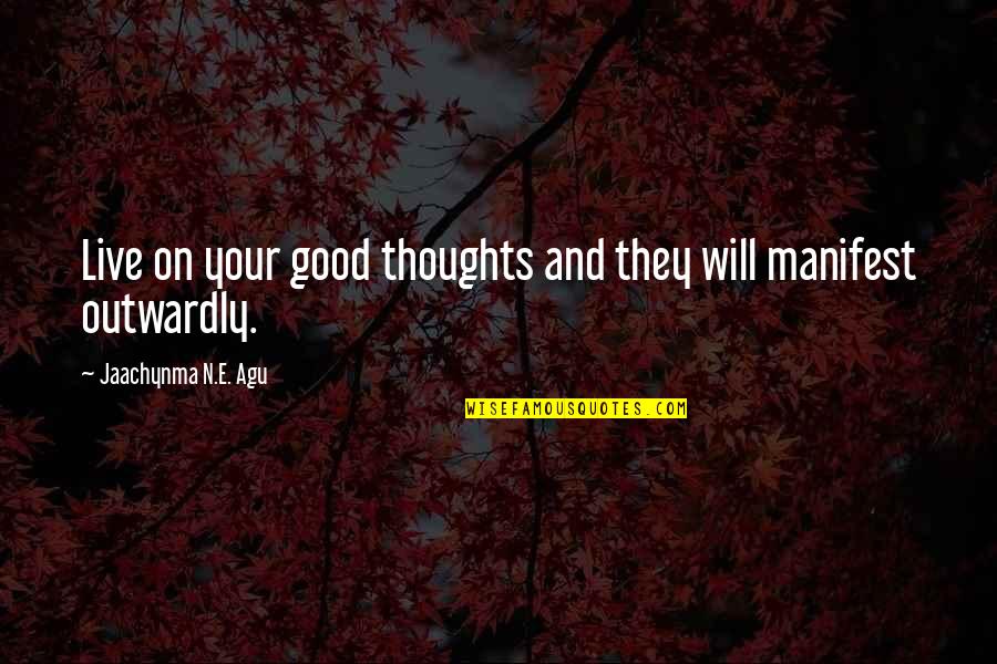 Women's Success Quotes By Jaachynma N.E. Agu: Live on your good thoughts and they will