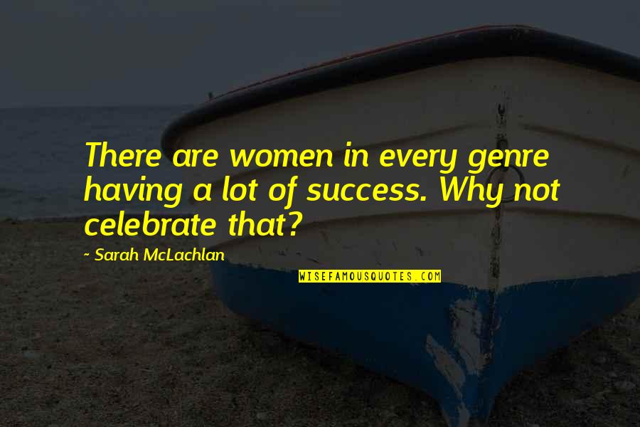 Women's Success Quotes By Sarah McLachlan: There are women in every genre having a