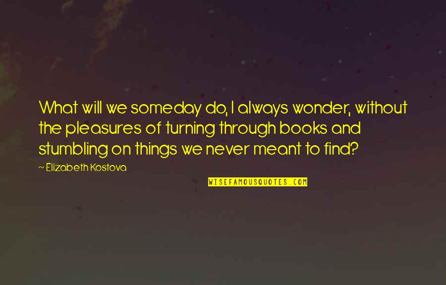 Wonder Of Books Quotes By Elizabeth Kostova: What will we someday do, I always wonder,