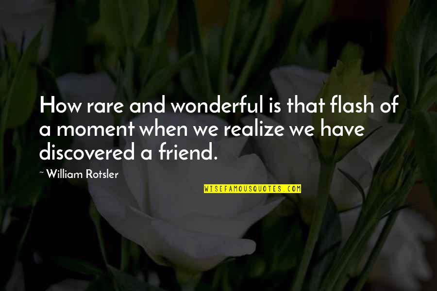 Wonderful Friendship Quotes By William Rotsler: How rare and wonderful is that flash of