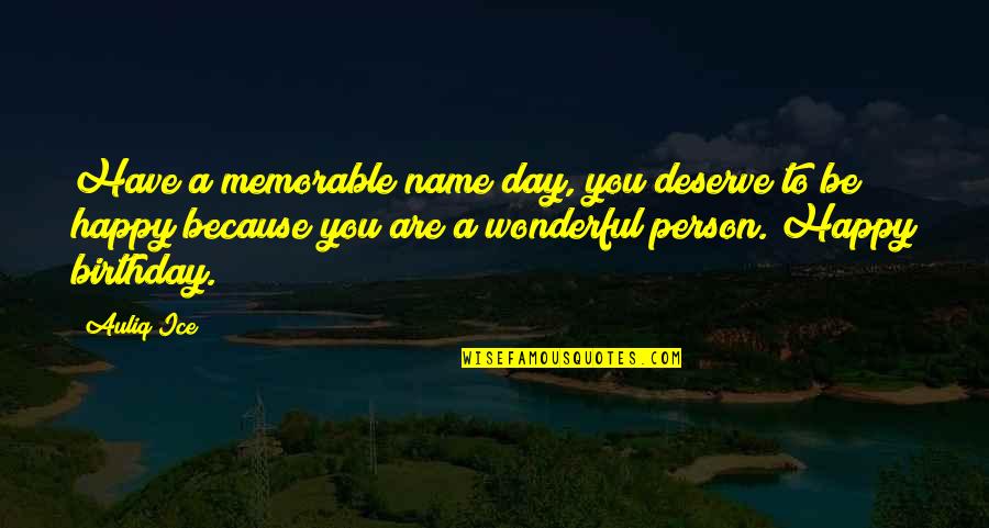 Wonderful Person Quotes By Auliq Ice: Have a memorable name day, you deserve to