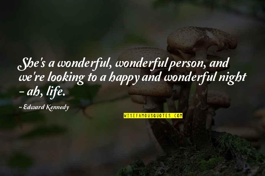 Wonderful Person Quotes By Edward Kennedy: She's a wonderful, wonderful person, and we're looking