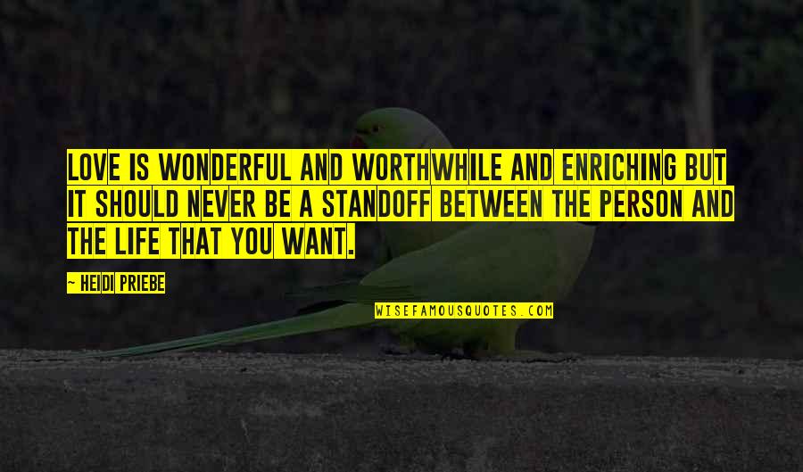 Wonderful Person Quotes By Heidi Priebe: Love is wonderful and worthwhile and enriching but