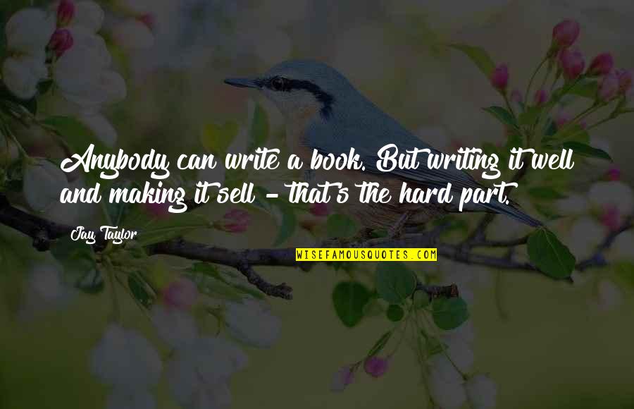 Wonderful Person Quotes By Jay Taylor: Anybody can write a book. But writing it