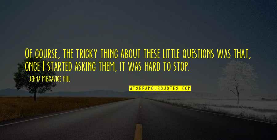 Wonderful Person Quotes By Jenna Miscavige Hill: Of course, the tricky thing about these little