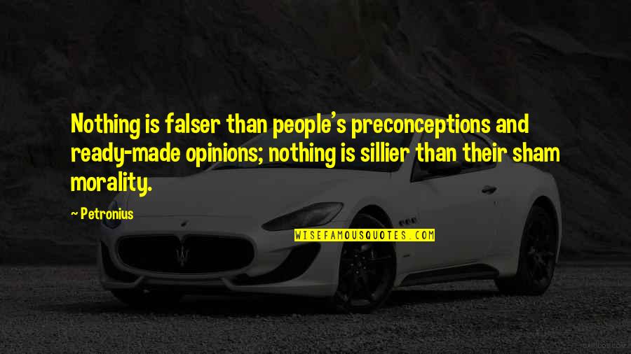 Wondering If He Misses You Quotes By Petronius: Nothing is falser than people's preconceptions and ready-made