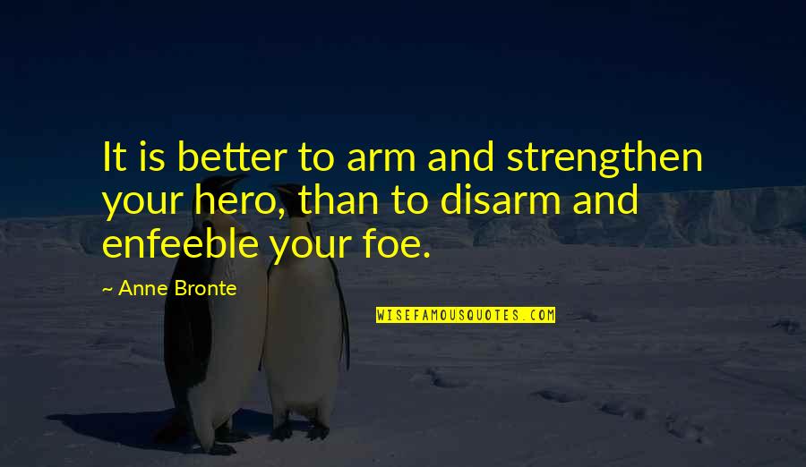 Wondersmith Quotes By Anne Bronte: It is better to arm and strengthen your