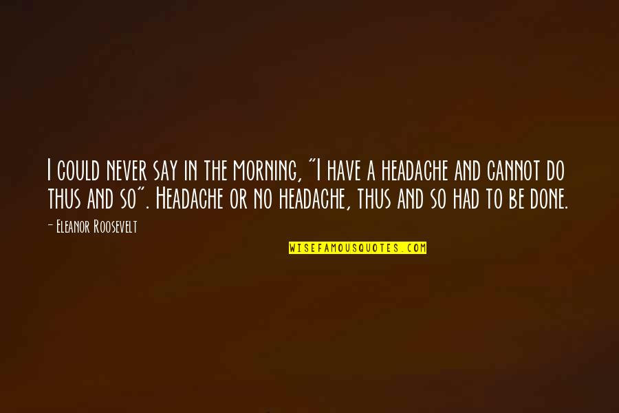 Wonderwall Chords Quotes By Eleanor Roosevelt: I could never say in the morning, "I