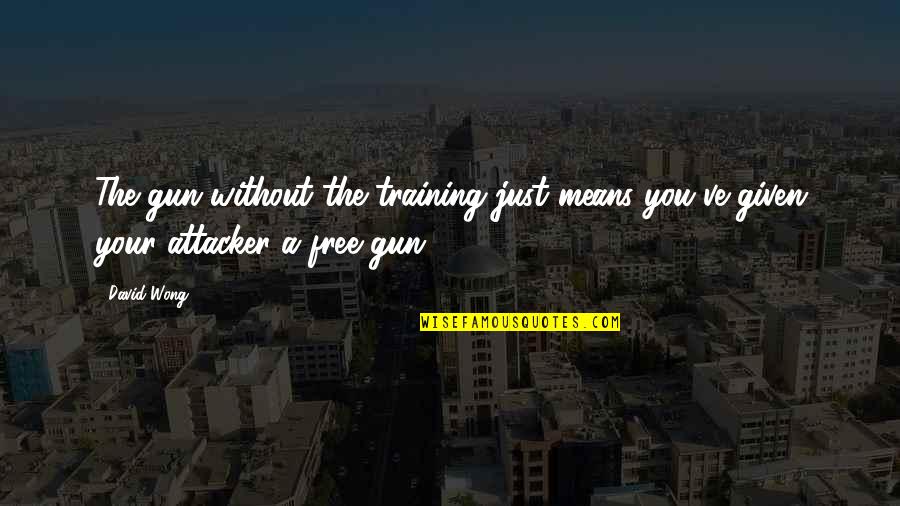 Wong Quotes By David Wong: The gun without the training just means you've