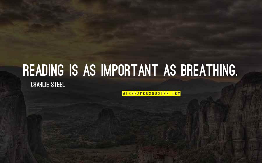 Wonsettler Quotes By Charlie Steel: Reading is as important as breathing.