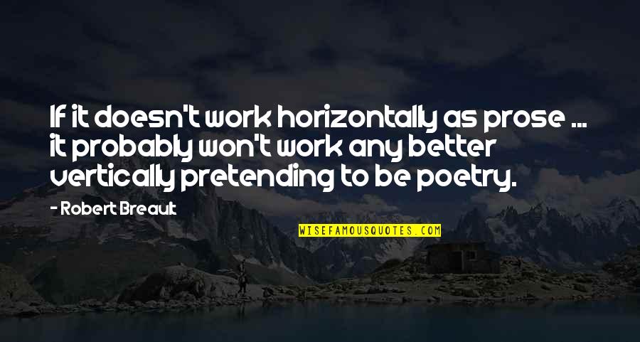 Wonson Jin Quotes By Robert Breault: If it doesn't work horizontally as prose ...