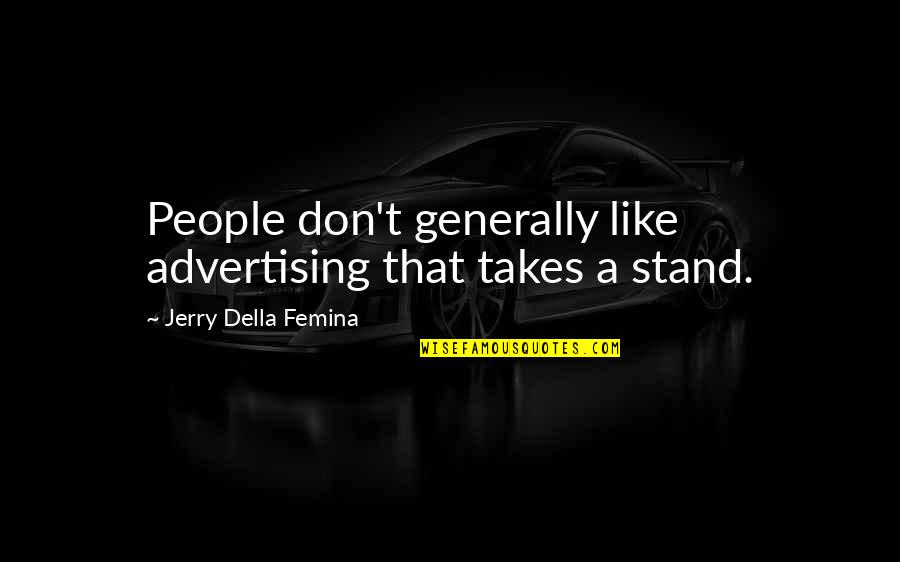 Wonton Mee Quotes By Jerry Della Femina: People don't generally like advertising that takes a