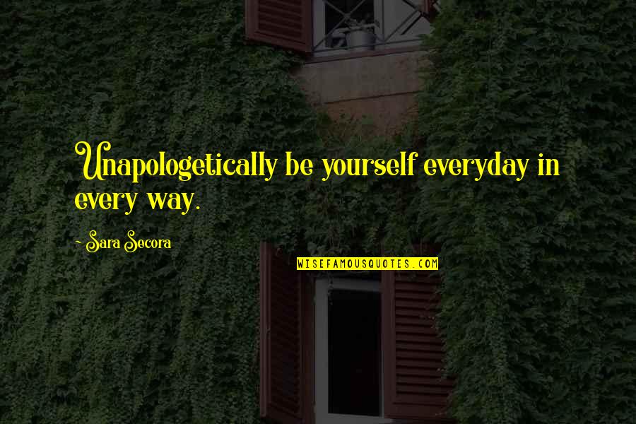 Wood Plaques Quotes By Sara Secora: Unapologetically be yourself everyday in every way.