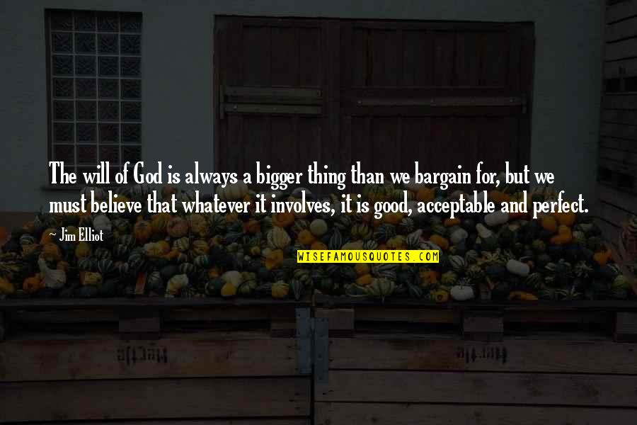 Woodroof Residence Quotes By Jim Elliot: The will of God is always a bigger