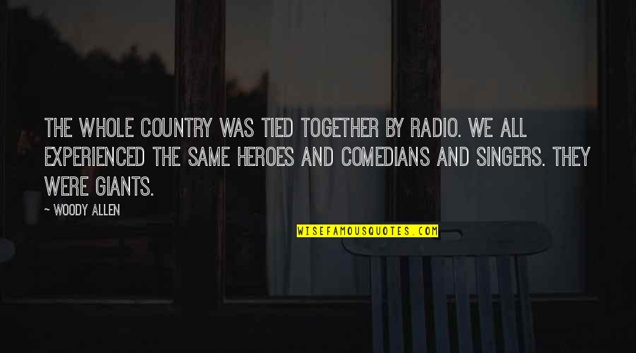 Woody Allen Quotes By Woody Allen: The whole country was tied together by radio.