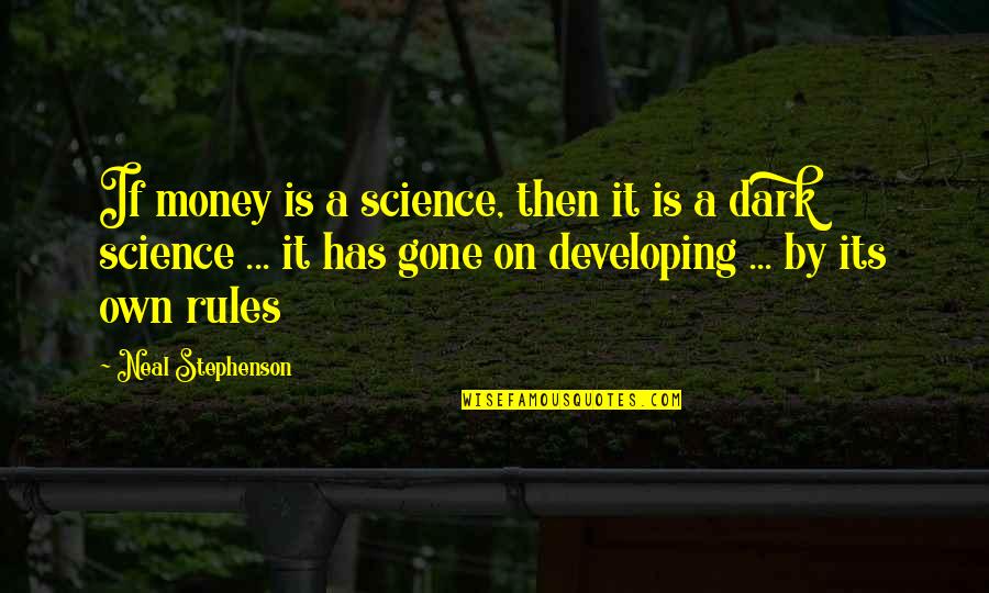 Woody Profiles Quotes By Neal Stephenson: If money is a science, then it is