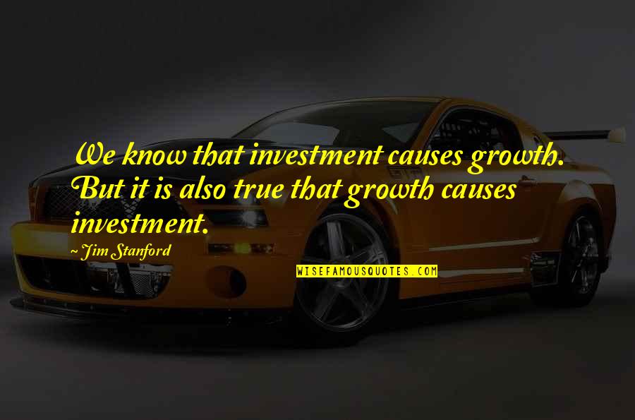 Wooshin Logo Quotes By Jim Stanford: We know that investment causes growth. But it