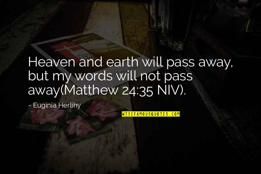 Word Away Quotes By Euginia Herlihy: Heaven and earth will pass away, but my