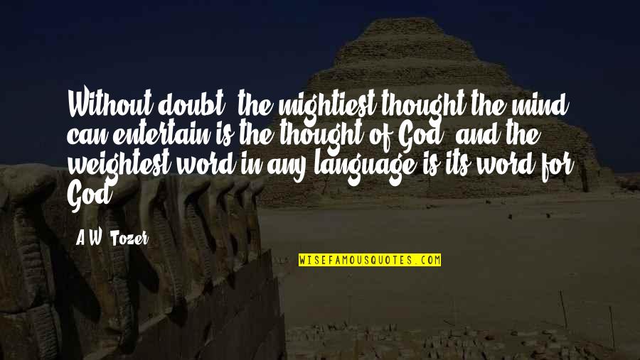 Word For Thought Quotes By A.W. Tozer: Without doubt, the mightiest thought the mind can