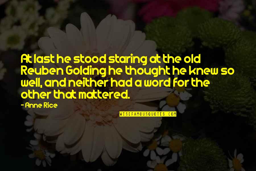 Word For Thought Quotes By Anne Rice: At last he stood staring at the old