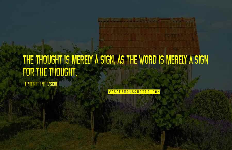 Word For Thought Quotes By Friedrich Nietzsche: The thought is merely a sign, as the