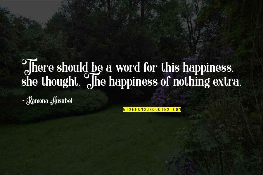 Word For Thought Quotes By Ramona Ausubel: There should be a word for this happiness,