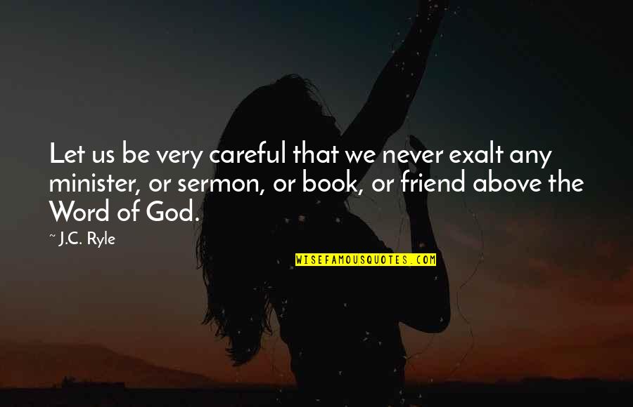 Word Of God Quotes By J.C. Ryle: Let us be very careful that we never