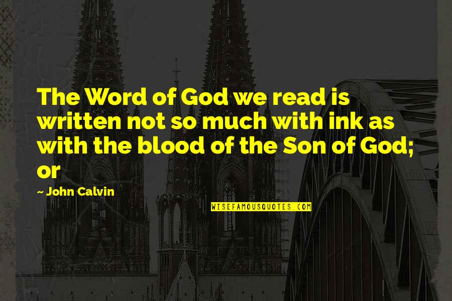 Word Of God Quotes By John Calvin: The Word of God we read is written