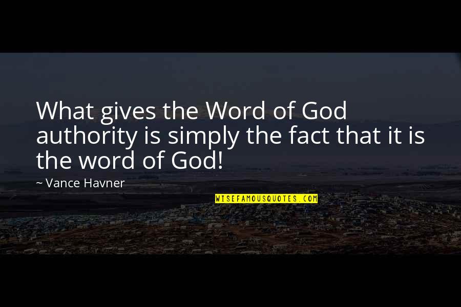 Word Of God Quotes By Vance Havner: What gives the Word of God authority is