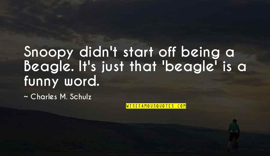 Word That Start With Y Quotes By Charles M. Schulz: Snoopy didn't start off being a Beagle. It's