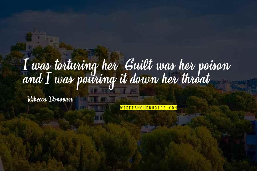 Worded Fraction Quotes By Rebecca Donovan: I was torturing her. Guilt was her poison,