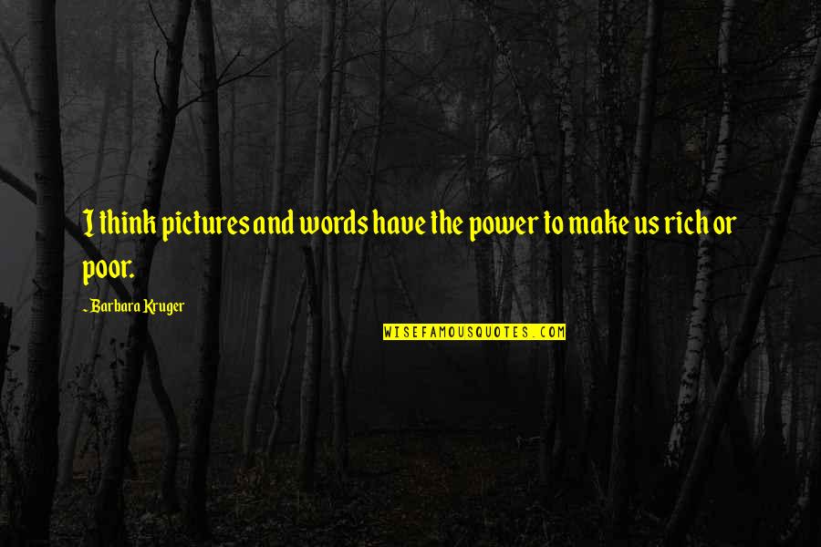 Words And Art Quotes By Barbara Kruger: I think pictures and words have the power