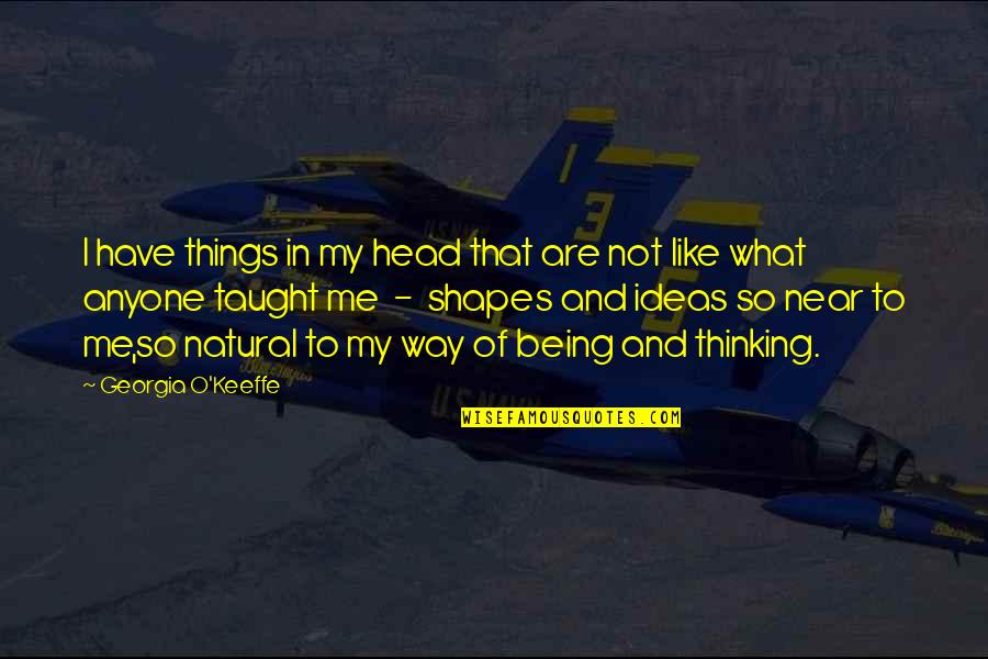 Words And Art Quotes By Georgia O'Keeffe: I have things in my head that are