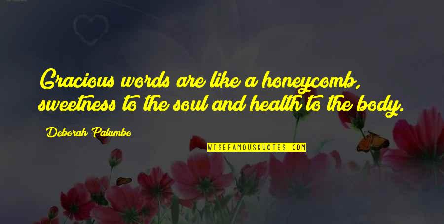 Words And Soul Quotes By Deborah Palumbo: Gracious words are like a honeycomb, sweetness to