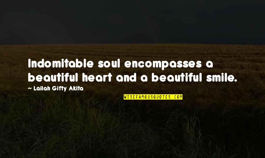 Words And Soul Quotes By Lailah Gifty Akita: Indomitable soul encompasses a beautiful heart and a