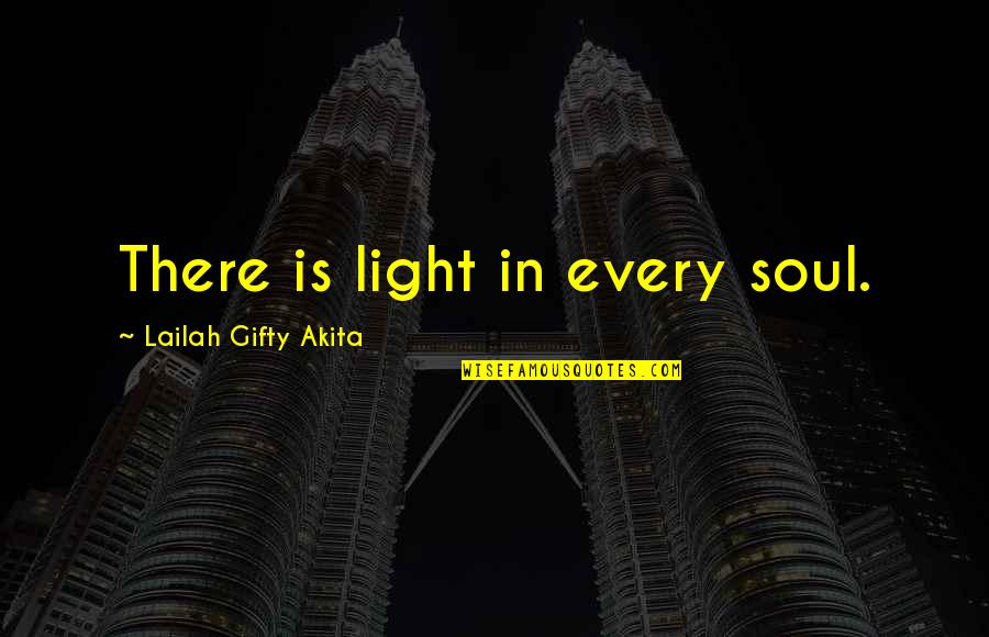 Words And Soul Quotes By Lailah Gifty Akita: There is light in every soul.