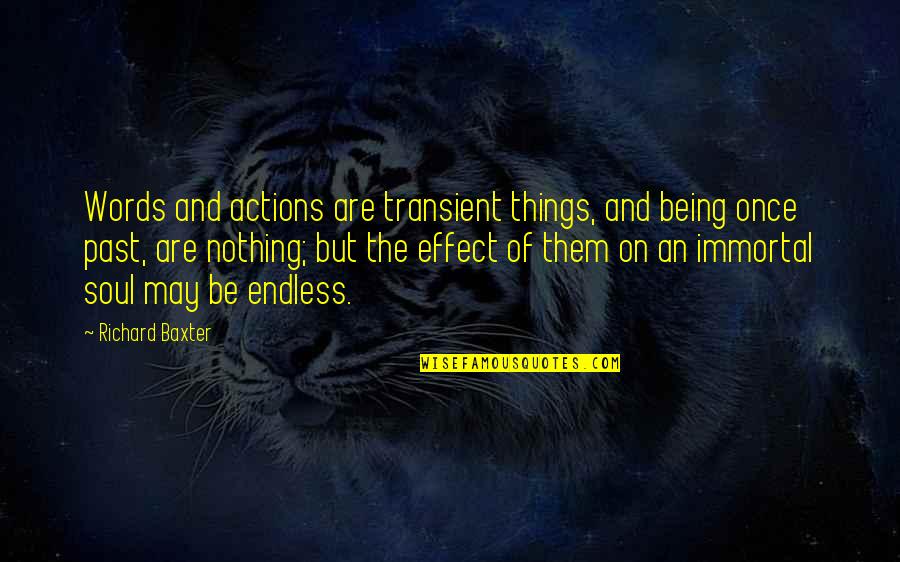 Words And Soul Quotes By Richard Baxter: Words and actions are transient things, and being