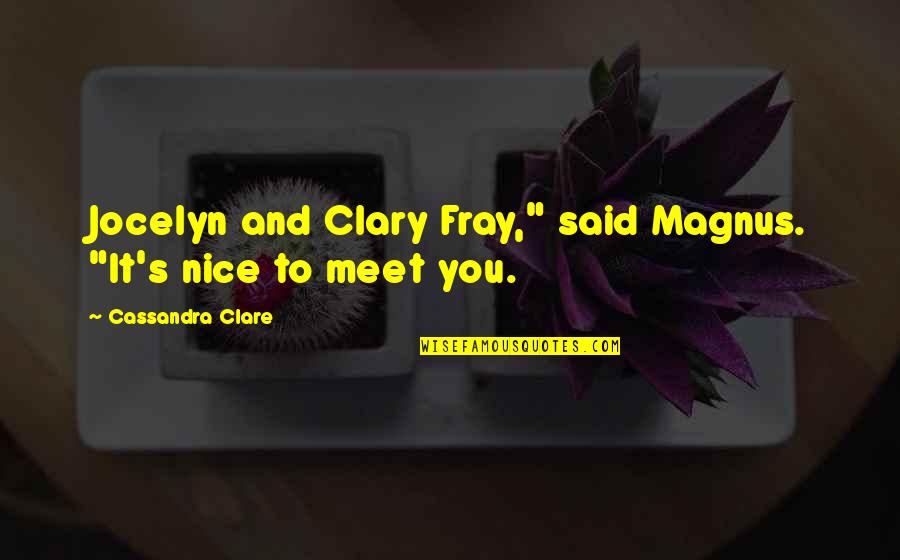 Words Can't Explain My Love Quotes By Cassandra Clare: Jocelyn and Clary Fray," said Magnus. "It's nice