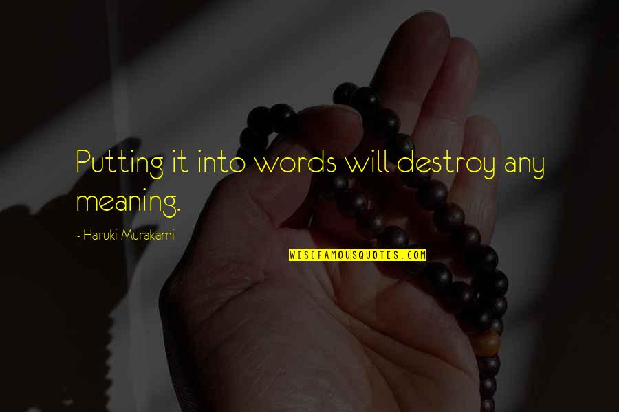 Words Destroy Quotes By Haruki Murakami: Putting it into words will destroy any meaning.