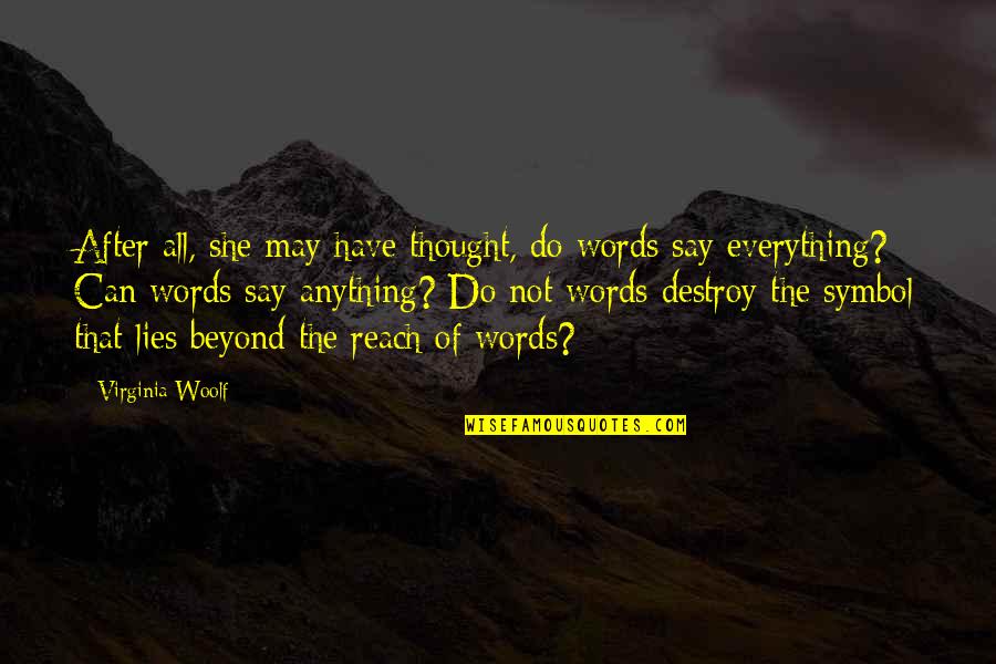 Words Destroy Quotes By Virginia Woolf: After all, she may have thought, do words