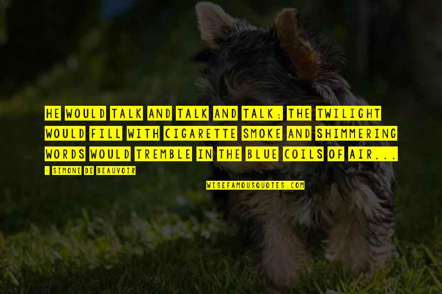 Words In Air Quotes By Simone De Beauvoir: He would talk and talk and talk; the