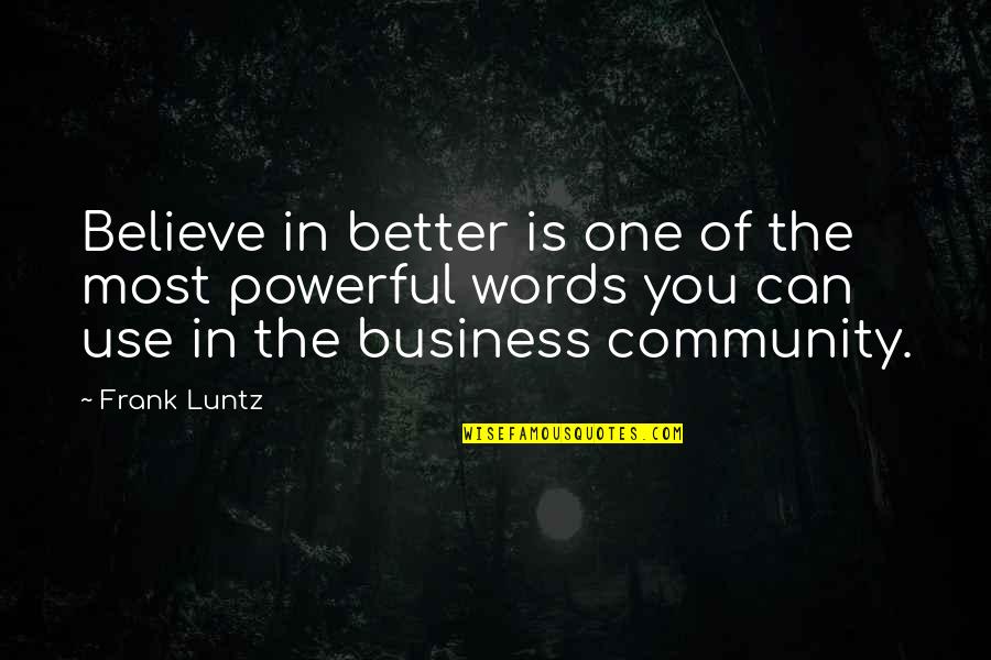 Words Of Believe Quotes By Frank Luntz: Believe in better is one of the most