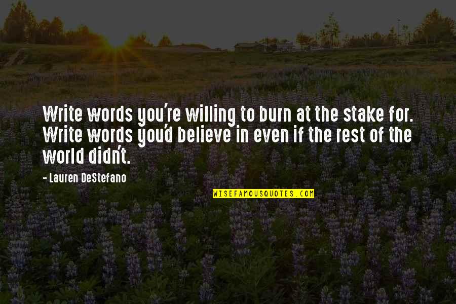 Words Of Believe Quotes By Lauren DeStefano: Write words you're willing to burn at the