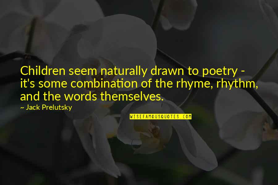 Words That Rhyme Quotes By Jack Prelutsky: Children seem naturally drawn to poetry - it's