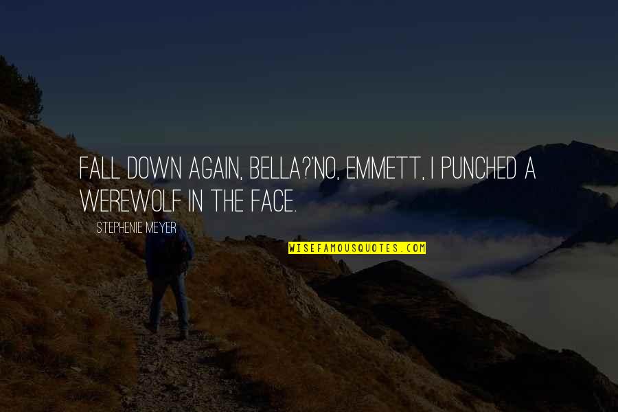 Words To Encourage Quotes By Stephenie Meyer: Fall down again, Bella?'No, Emmett, I punched a