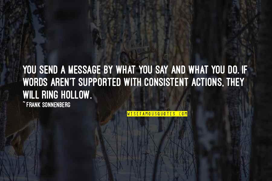 Words Vs Actions Quotes By Frank Sonnenberg: You send a message by what you say