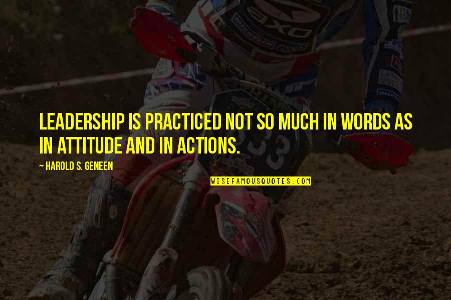 Words Vs Actions Quotes By Harold S. Geneen: Leadership is practiced not so much in words