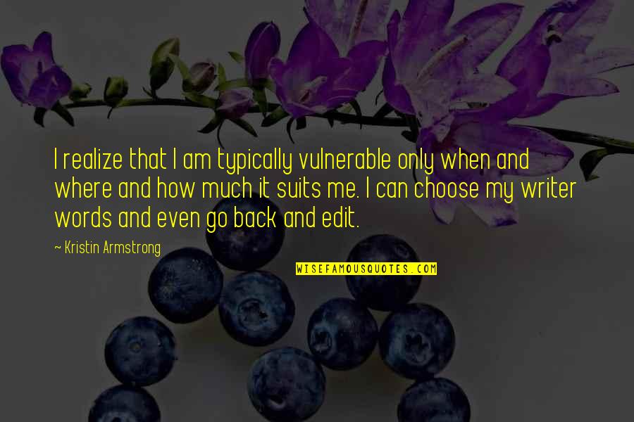 Words We Choose Quotes By Kristin Armstrong: I realize that I am typically vulnerable only